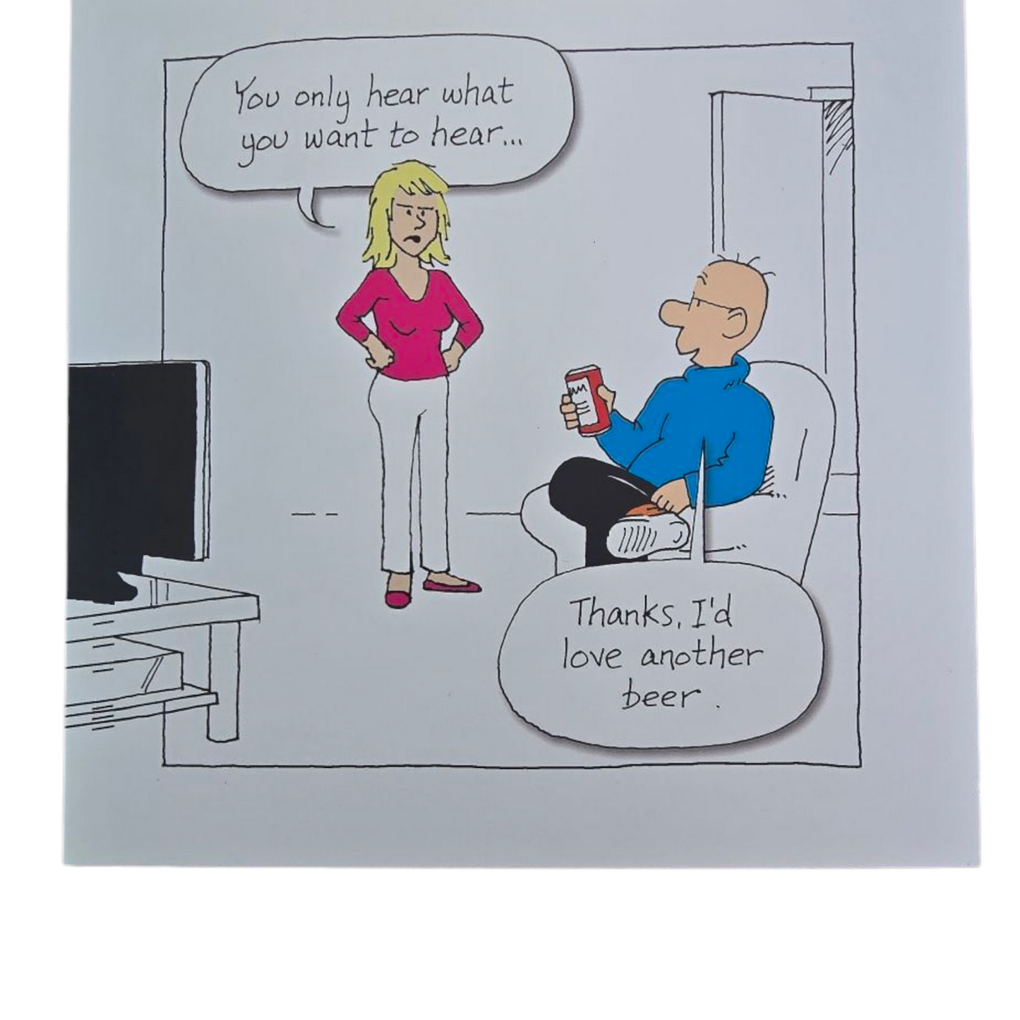 You only hear what you want to hear - Thanks I'd love another beer