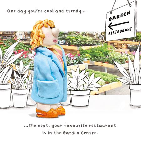 One day you're cool and trendy.... The next, your favourite restaurant is in the garden centre