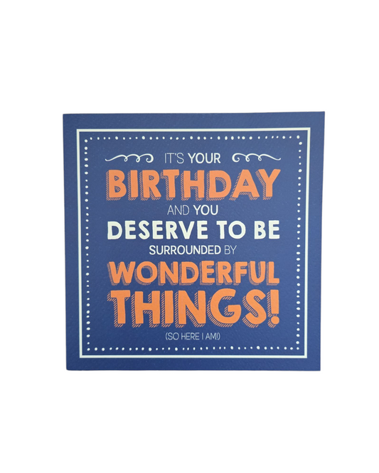 It's your birthday and you deserve to be surrounded by wonderful things! So here I am.