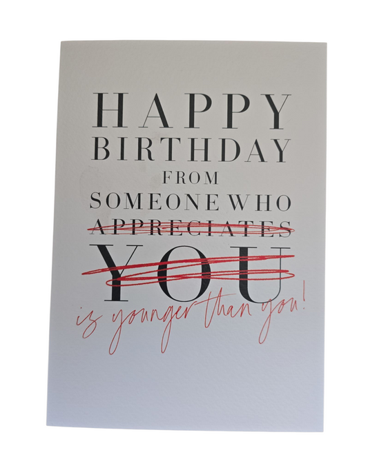 Happy birthday from someone who is younger than you
